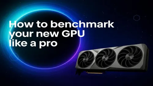 Benchmark Your New GPU Like a Pro