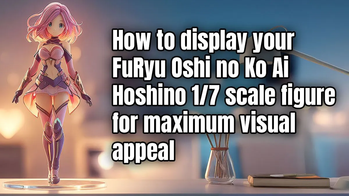 1/7 Scale Figure Display Tips