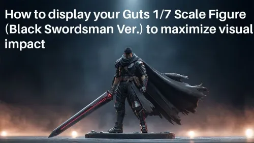 Displaying Guts 1/7 Scale Figure (Black Swordsman Ver.) Effectively