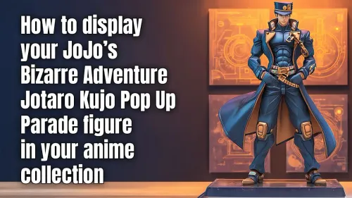 Jotaro Kujo Pop Up Parade Display Ideas for Your Collection