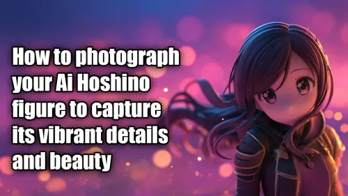Best Photography Tips for Ai Hoshino Figures
