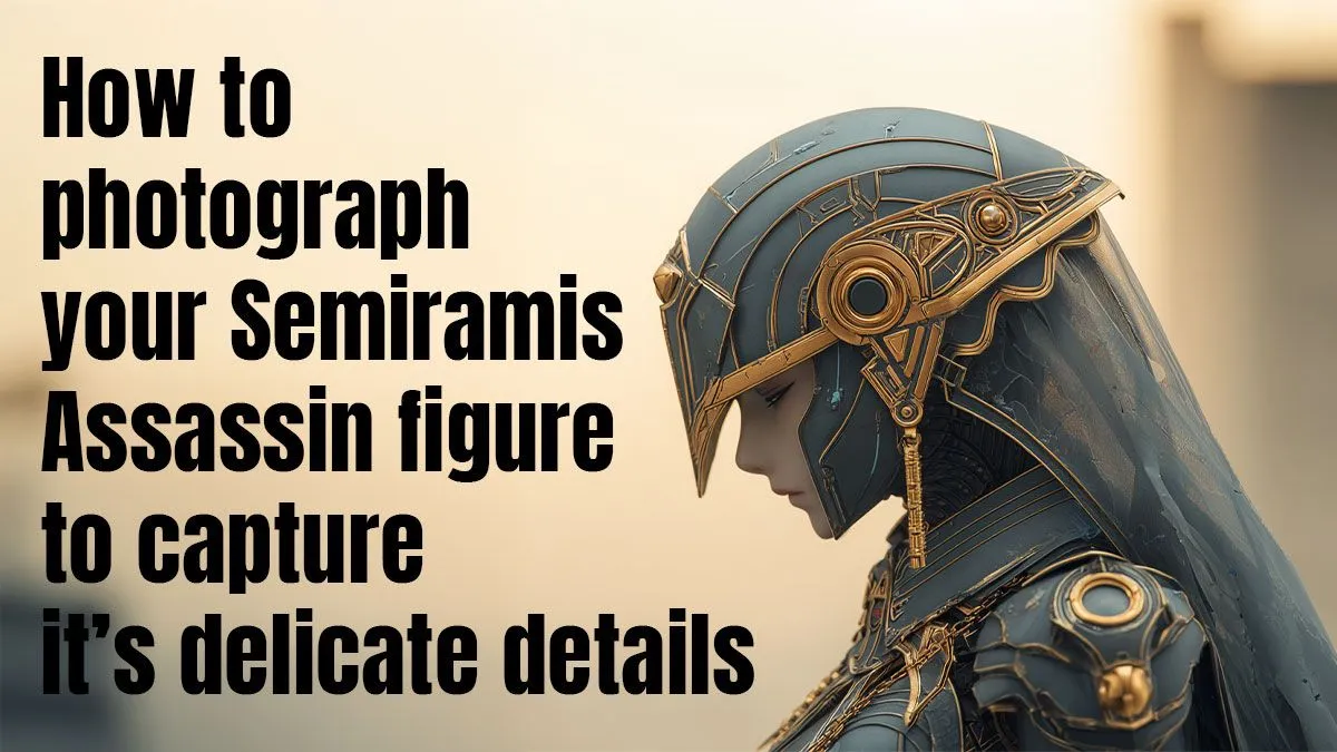 Photography Tips for Semiramis Assassin Figures | Evetech
