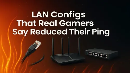 Best LAN Configs to Reduce Ping for Real Gamers