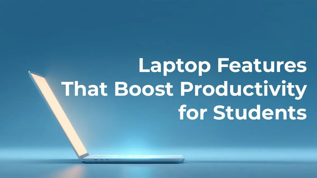 Laptop Features That Boost Student Productivity | Evetech