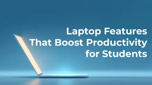 Top Laptop Features That Boost Student Productivity