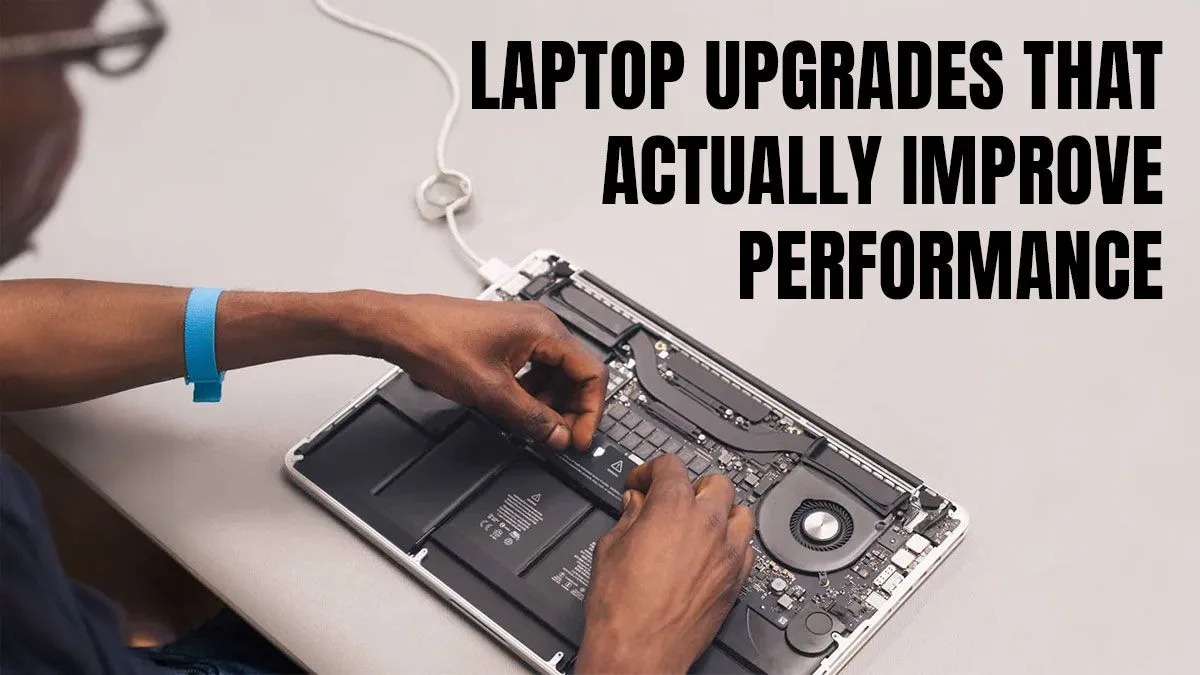 Powerful Laptop Upgrades That Work