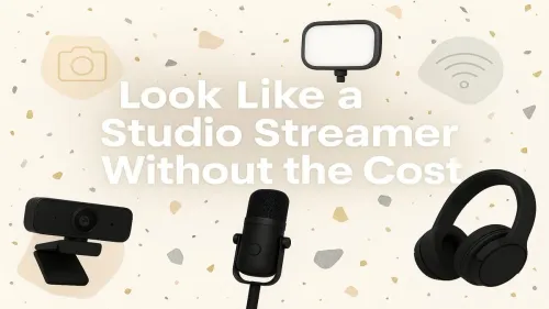 Affordable Ways to Stream Like a Studio Streamer