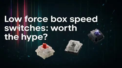 Low Force Box Speed Switches: Game-Changer or Gimmick?