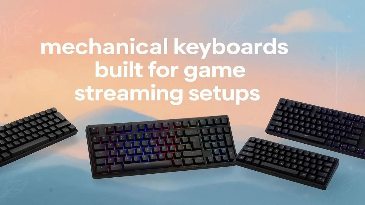 Top Mechanical Keyboards for Streaming