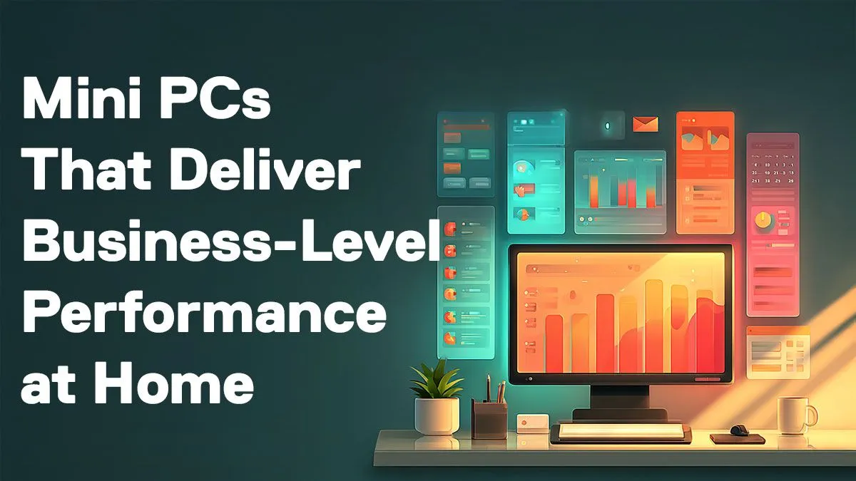 Powerful Mini PCs for Home