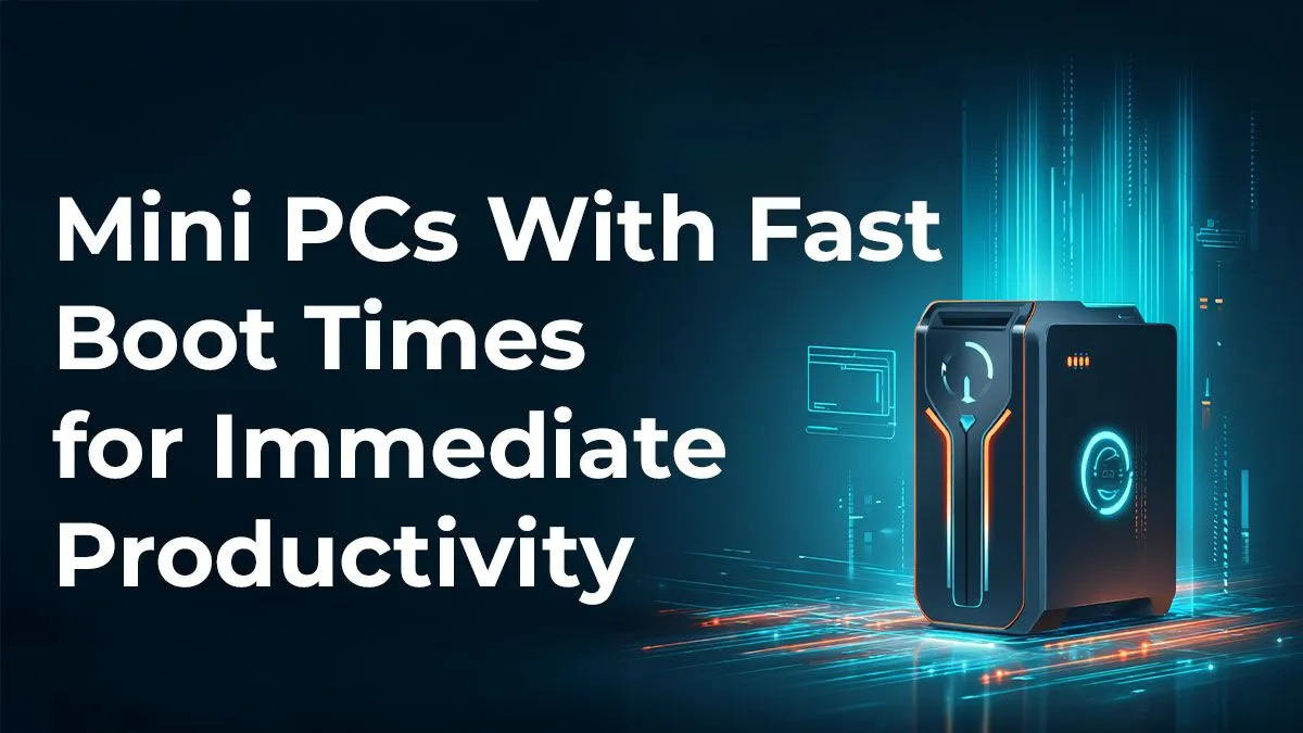 Fast Boot Mini PCs | Boost Efficiency | Evetech