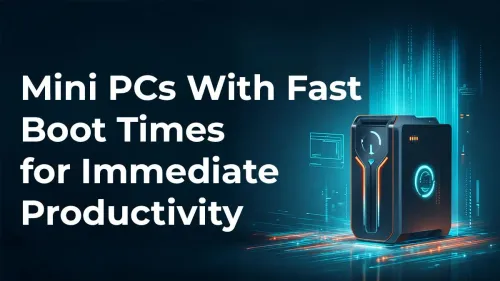 Fast Boot Mini PCs | Boost Productivity Instantly