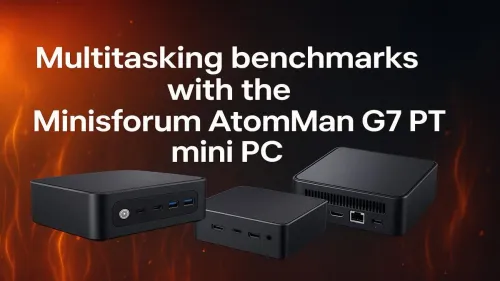 Multitasking Benchmarks: Minisforum AtomMan G7 PT Mini PC Reviewed