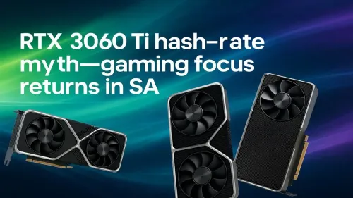 RTX 3060 Ti Hash-Rate Myths Debunked: Pure Gaming Focus in SA