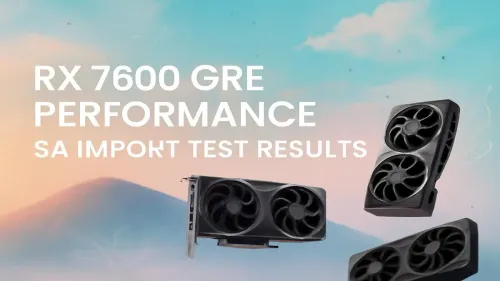 RX 7600 GRE Performance in South Africa: Test Results
