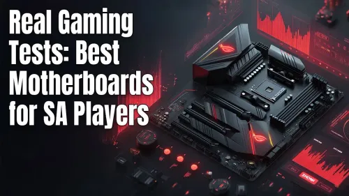 Top Motherboards for SA Gamers
