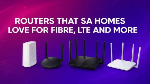Top Routers for SA Homes: Fibre & LTE