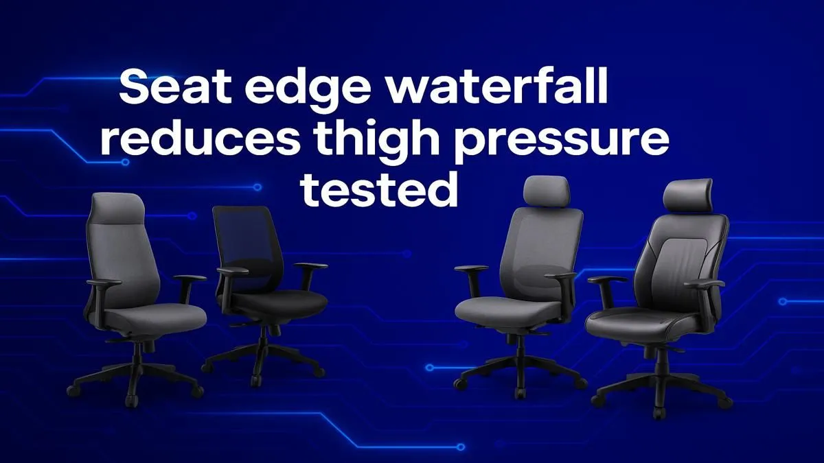 Seat Edge Waterfall Design for Thigh Pressure Relief