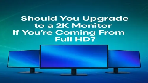 Upgrade to 2K Monitor from Full HD? Key Benefits
