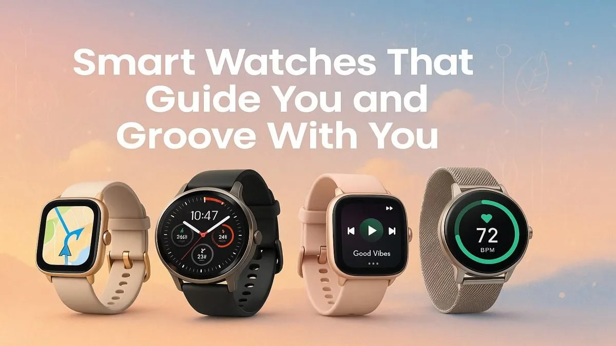 Smartwatches That Guide and Groove | Evetech