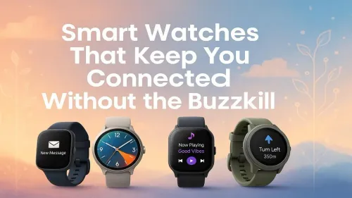 Best Smartwatches to Stay Connected Stress-Free