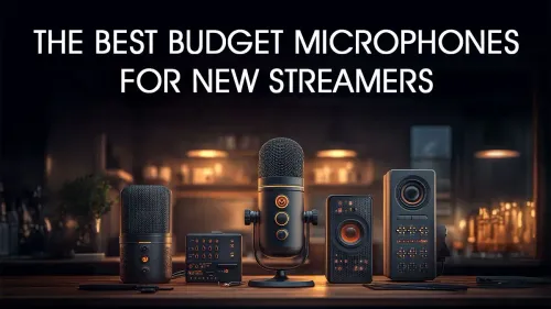 Best Budget Microphones for New Streamers