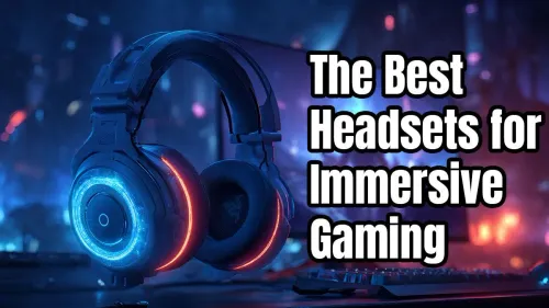 Best Headsets for Immersive Gaming Best Headsets for Immersive Gaming