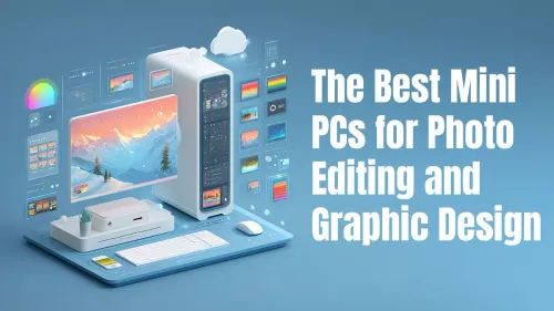 Top Mini PCs for Creatives