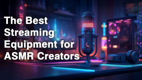 Top ASMR Streaming Gear for Immersive Sound
