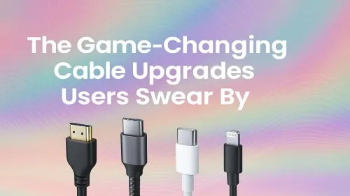 Best Cable Upgrades That Transform Tech Performance
