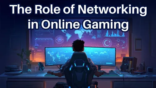 Networking for Gaming: How to Eliminate Lag and Win More