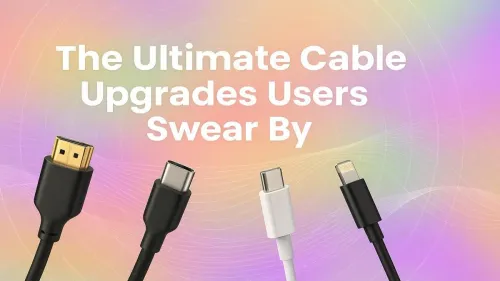 Top Upgraded Cables for Better Performance