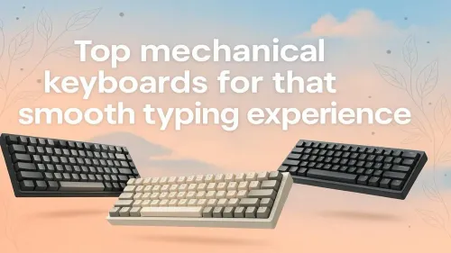 Best Mechanical Keyboards for Smooth Typing