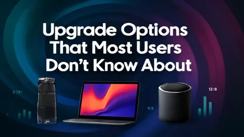 Hidden Upgrade Options Most Users Miss