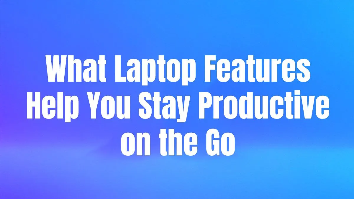 Laptops That Boost Mobility