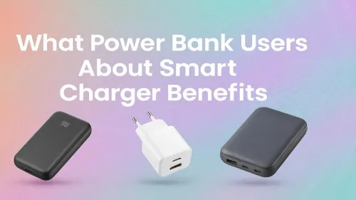 Why Power Banks Need Smart Chargers