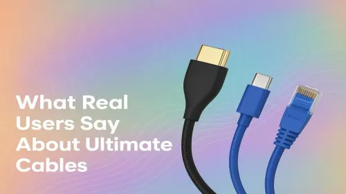Ultimate Cables Reviews: Real User Insights
