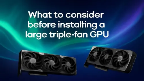Triple Fan GPU Installation Guide: What to Consider