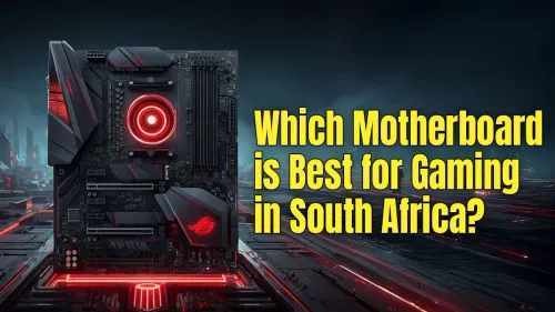 Best Gaming Motherboard in South Africa? (2025 Guide)