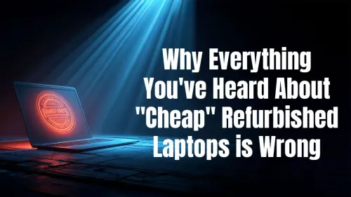 Cheap Refurbished Laptops Debunked: Why They're Better Than You Think