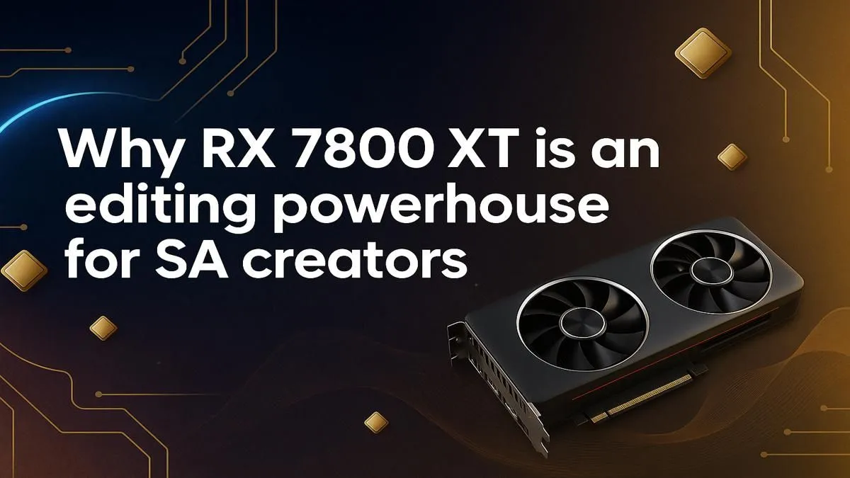 RX 7800 XT for Video Editing in South Africa | Evetech