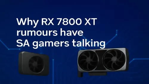 RX 7800 XT Rumours Fuel SA Gamers' Anticipation