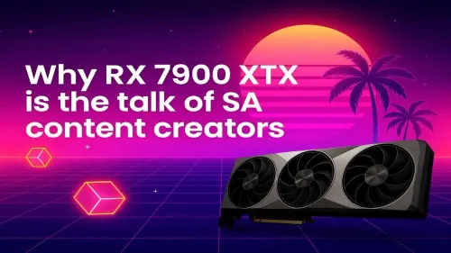 RX 7900 XTX Benefits for SA Content Creators