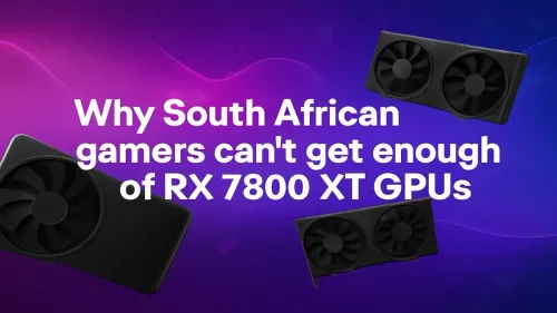RX 7800 XT GPUs South Africa: Why Gamers Can’t Get Enough