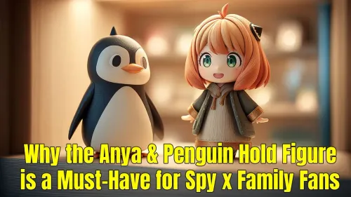 Anya & Penguin Figure: Why It's a Must-Have for Spy x Family Fans