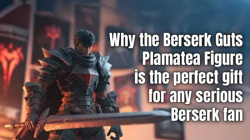 Berserk Guts Plamatea Figure: The Ultimate Gift for Fans