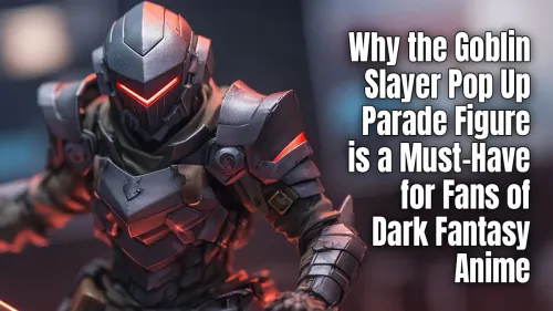 Goblin Slayer Pop Up Parade Figure: A Dark Fantasy Must-Have