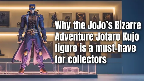 Jotaro Kujo Figure: Why It's a Must-Have for Collectors
