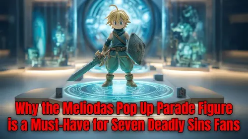 Meliodas Pop Up Parade Figure: A Must-Have for SDS Fans
