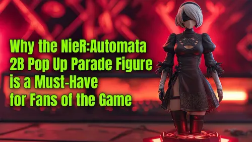 2B Pop Up Parade Figure: A Must-Have for Nier:Automata Fans